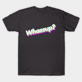 Whassup? T-Shirt